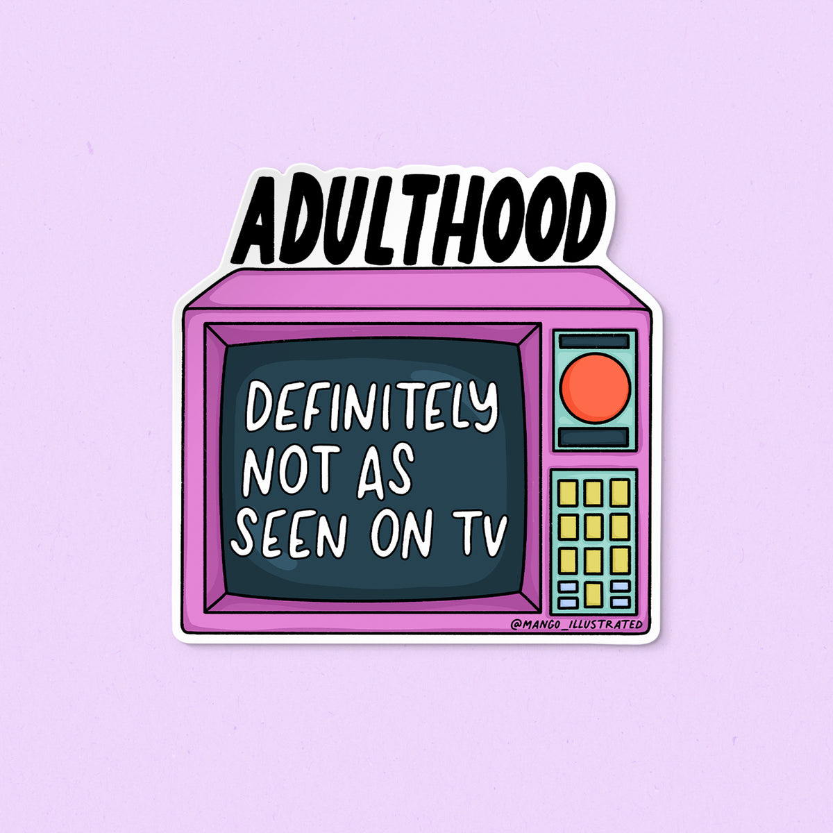 Adulthood Not As Seen on TV sticker flat lay — funny relatable adulting vinyl sticker for laptops and water bottles by indie artist MangoIllustrated