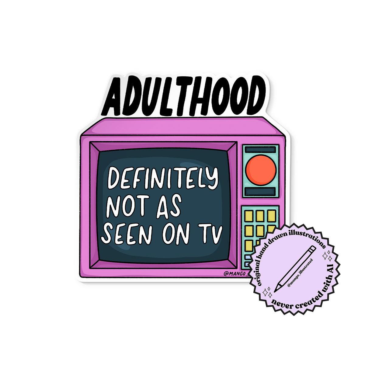 Adulthood Not As Seen on TV sticker with the MangoIllustrated original hand drawn illustrations, never created with AI badge