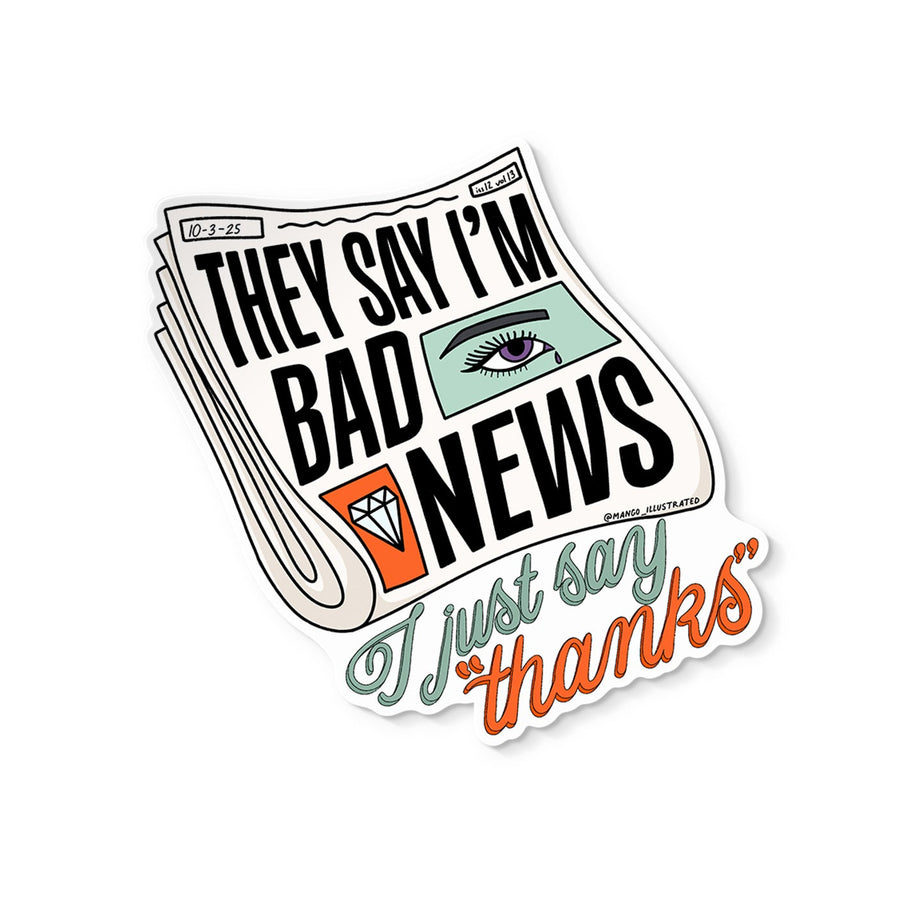 They Say I'm Bad News sticker