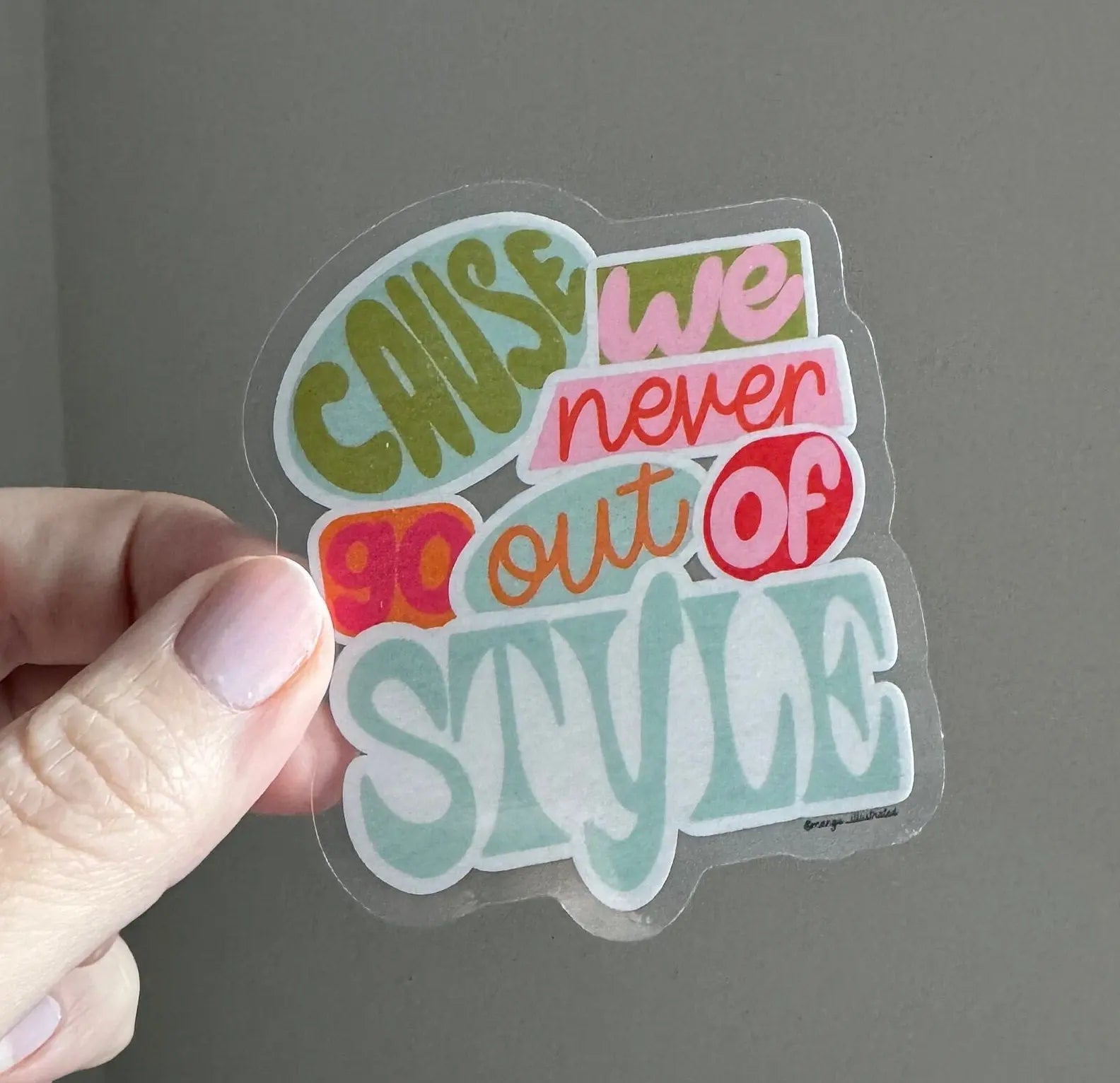 CLEAR Cause We Never Go Out of Style sticker MangoIllustrated
