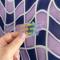 CLEAR Shade never made anybody less gay sticker MangoIllustrated