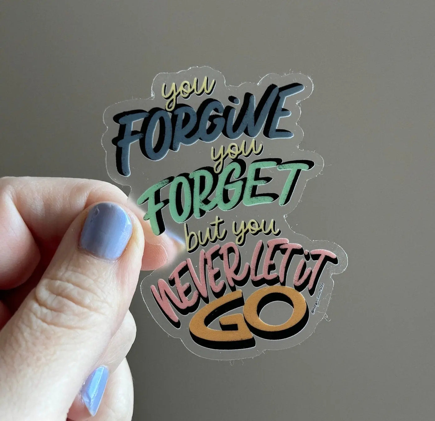 CLEAR You forgive you forget but you never let it go sticker MangoIllustrated