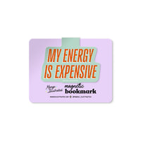 My Energy is Expensive magnetic bookmark