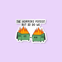 the horrors persist but so do we dumpster fire sticker
