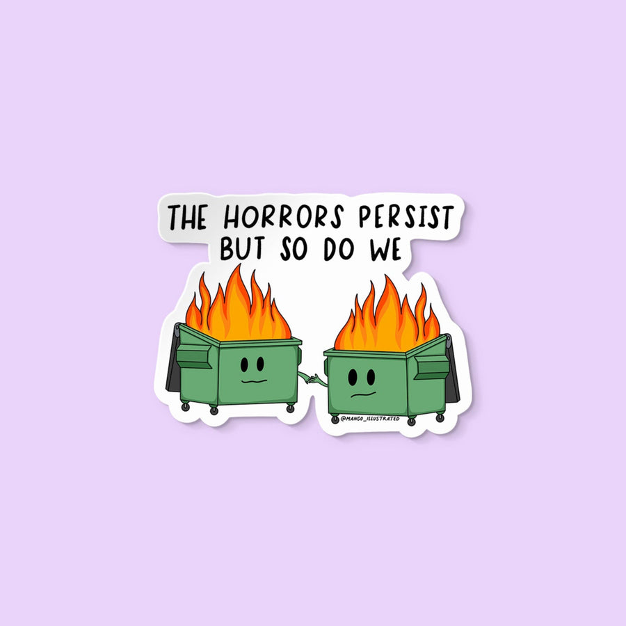 the horrors persist but so do we dumpster fire sticker