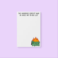 the horrors persist and so does my to-do list dumpster fire notepad