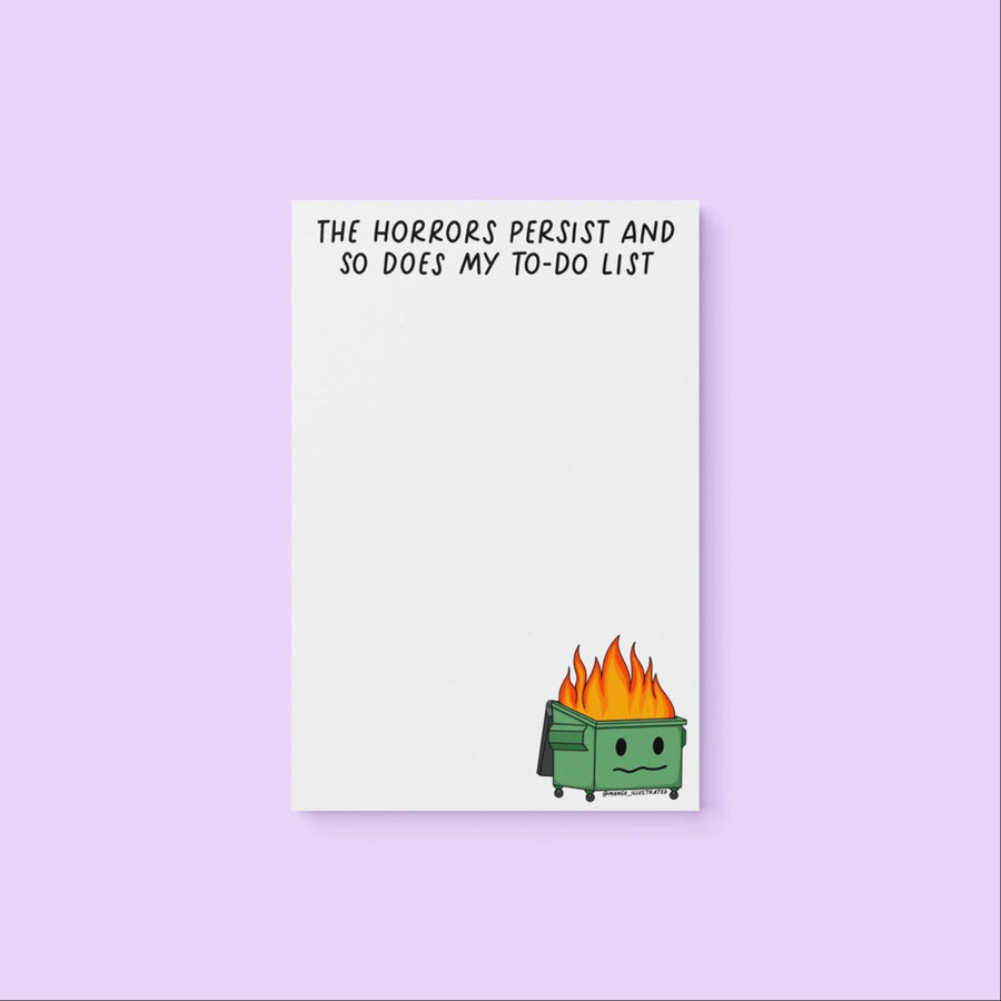 the horrors persist and so does my to-do list dumpster fire notepad