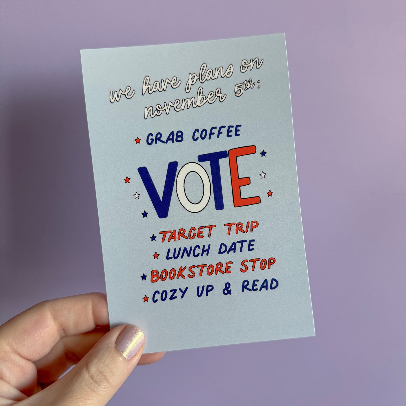 We have plans on November 5th. Grab coffee, VOTE, target trip, lunch date, bookstore stop, cozy up and read. Vote postcard