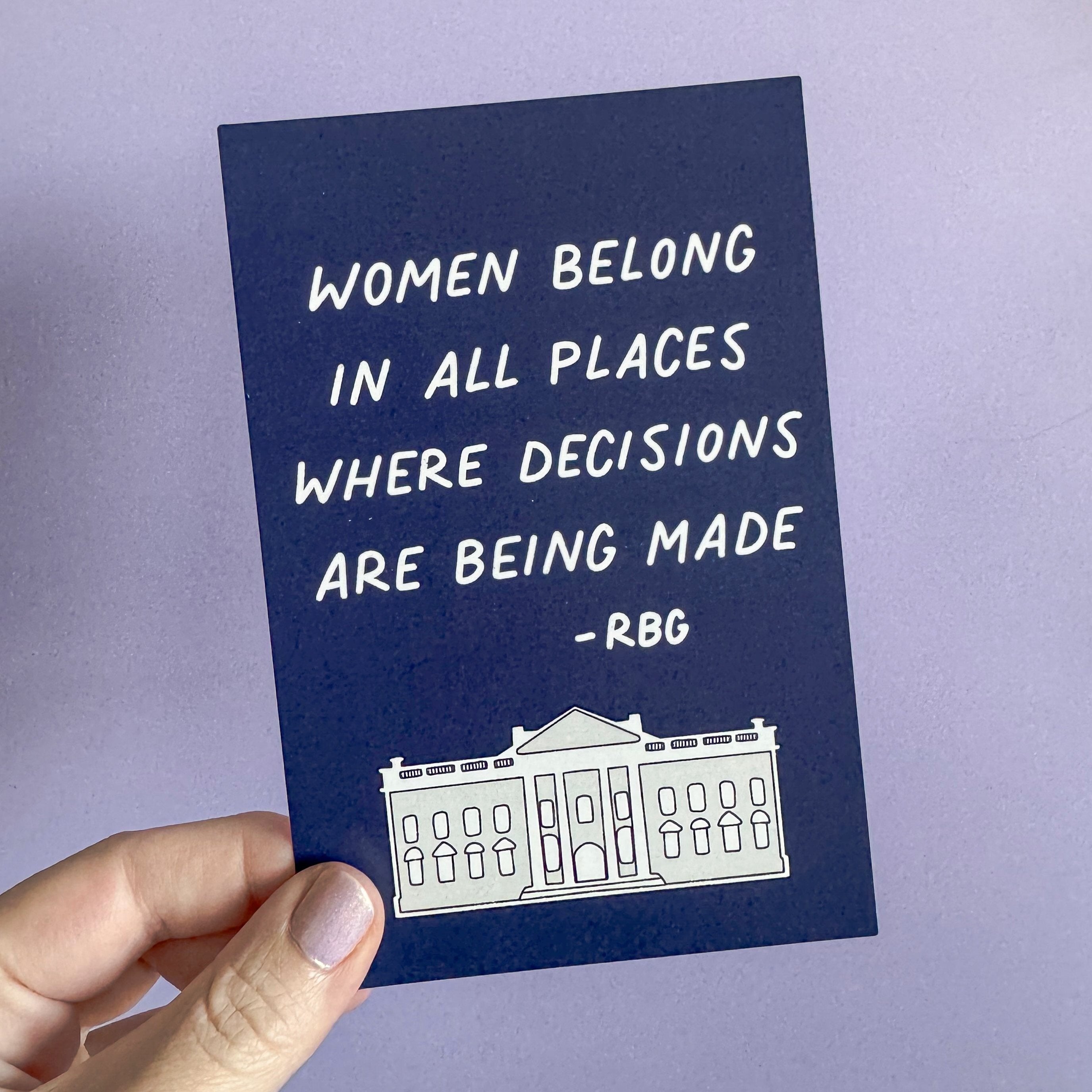 Women belong in all the places where decisions are being made postcard, woman president, female president, woman in the White House, RGB quote