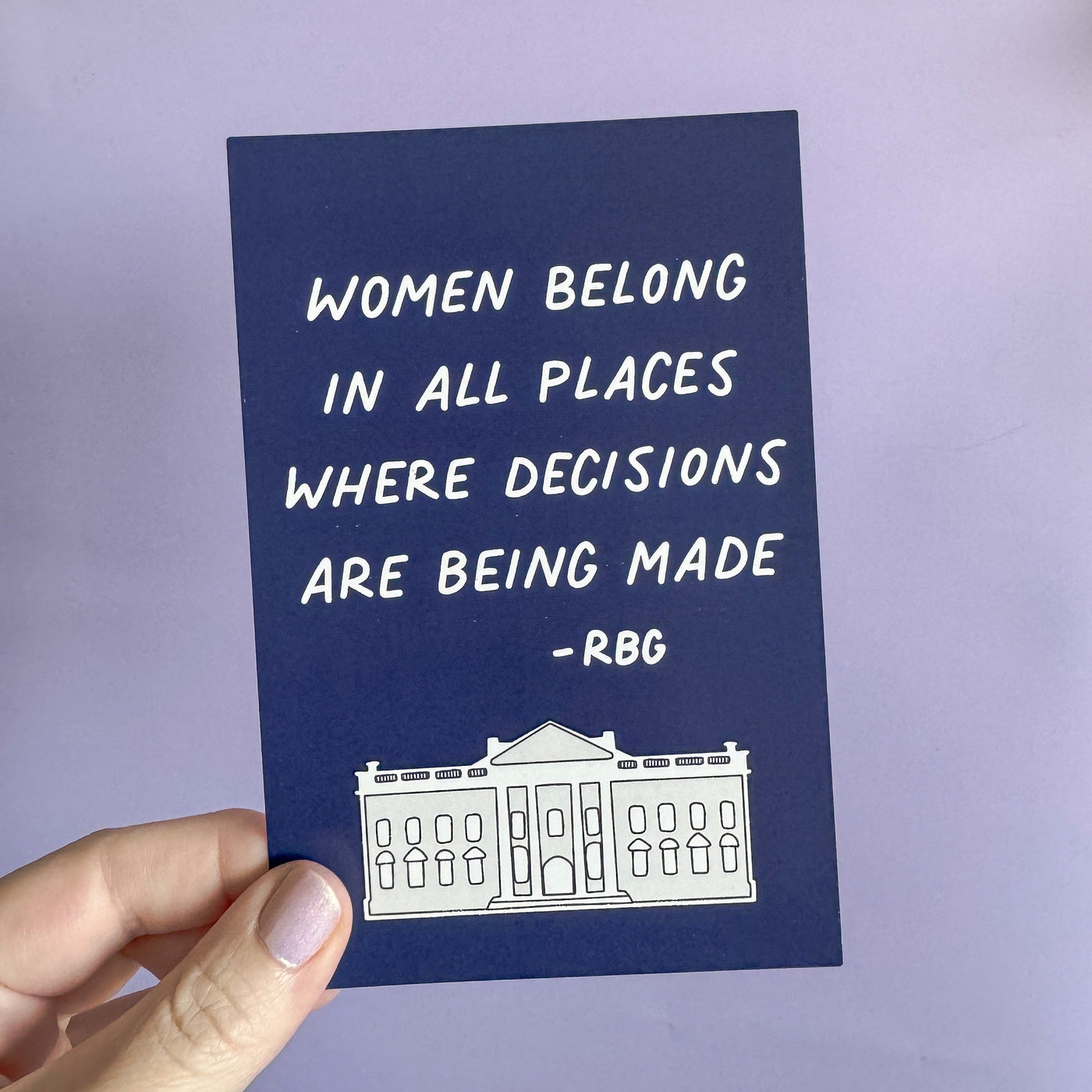 Women belong in all the places where decisions are being made postcard, woman president, female president, woman in the White House, RGB quote