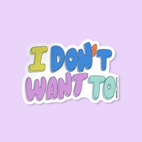 I Don't Want To sticker cutout — relatable illustrated vinyl sticker by MangoIllustrated