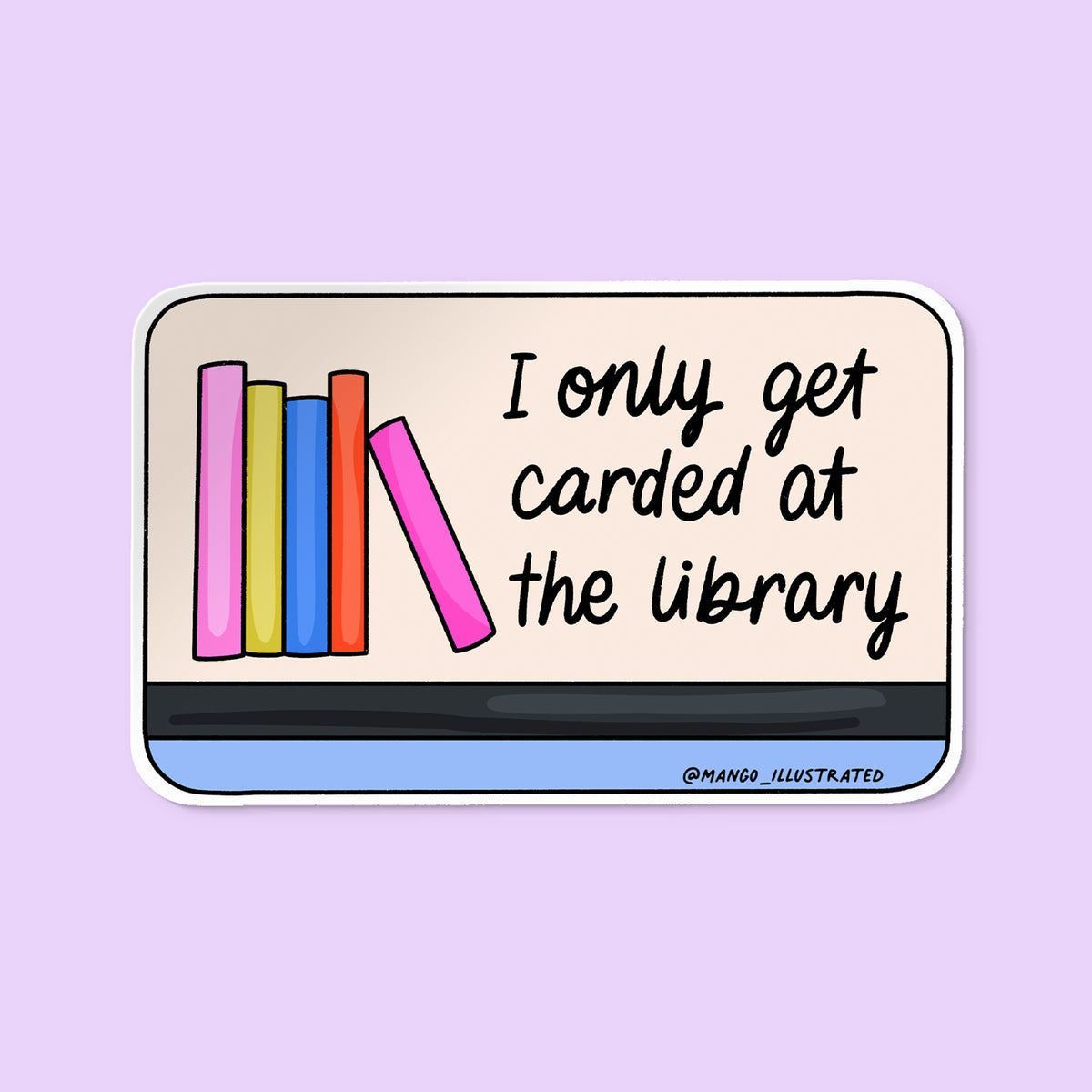 I Only Get Carded at the Library sticker flat lay — funny library card illustrated sticker by indie artist MangoIllustrated