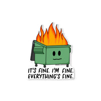 It's Fine Dumpster Fire sticker — hand drawn illustration of a burning trash bin with the hand lettered phrase it's fine, I'm fine, everything's fine, by MangoIllustrated