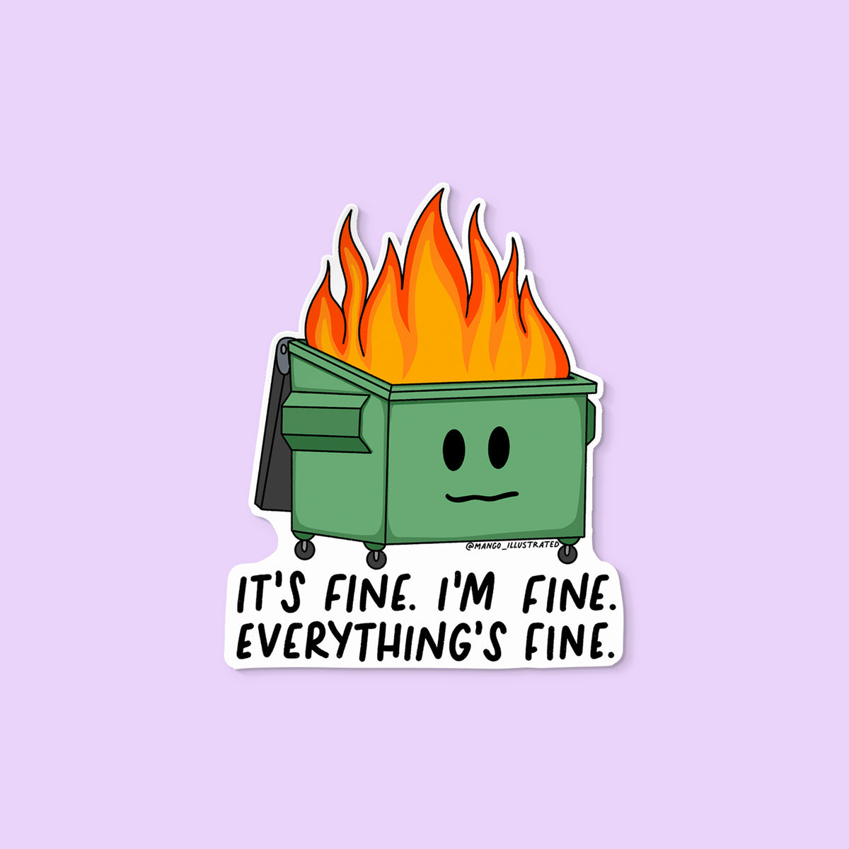 It's Fine Dumpster Fire sticker flat lay — funny burnout themed waterproof vinyl sticker for laptops and water bottles by indie artist MangoIllustrated
