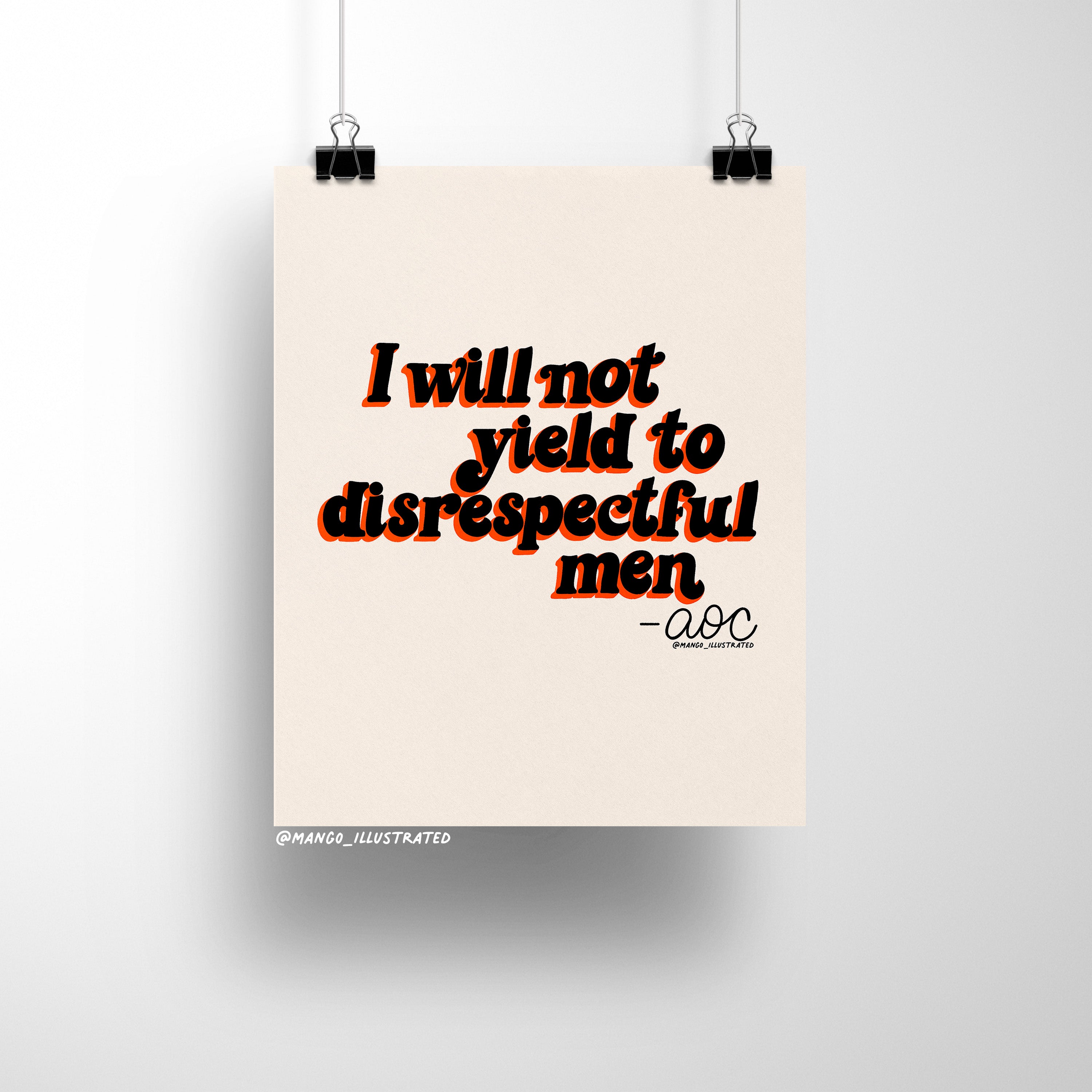 8x10 art print with bold retro typography reading “I will not yield to disrespectful men – AOC” on a neutral beige background