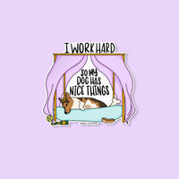 I Work Hard So My Dog Has Nice Things sticker flat lay — funny dog parent sticker by indie artist MangoIllustrated