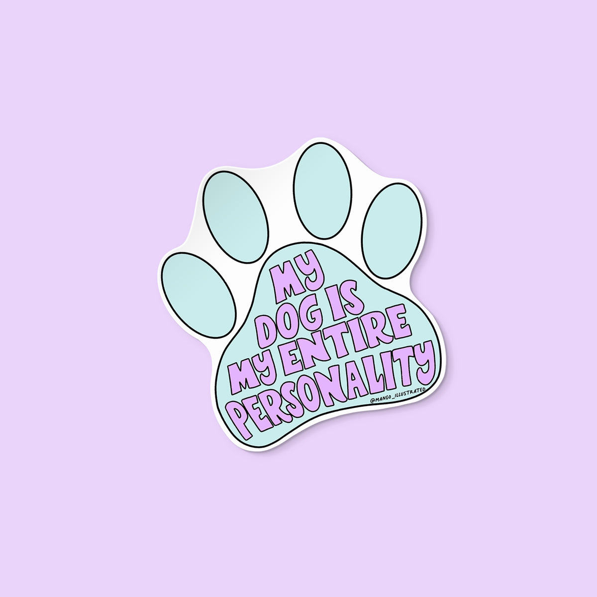 My Dog Is My Entire Personality sticker flat lay — hand lettered dog sticker by indie artist MangoIllustrated