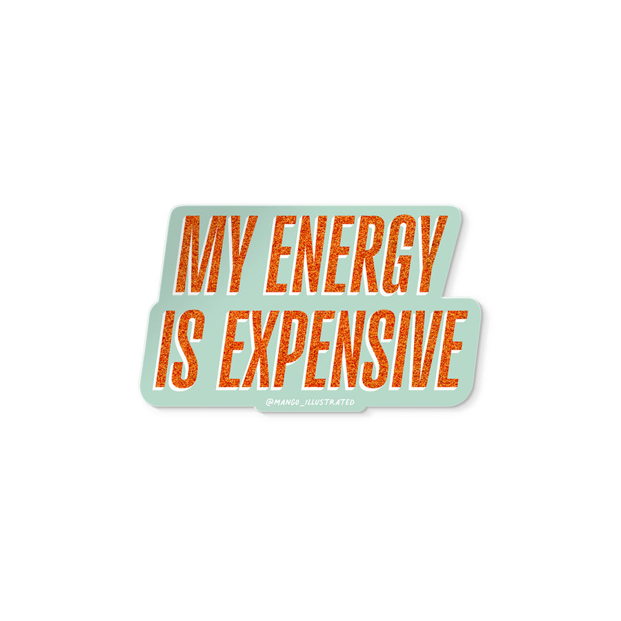 Vinyl sticker with glitter-style orange text reading “My Energy Is Expensive” on a mint background.