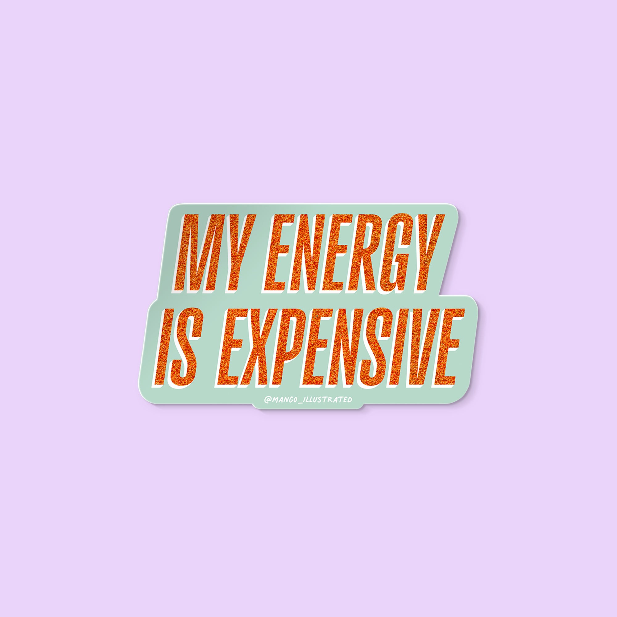 Vinyl sticker with glitter-style orange text reading “My Energy Is Expensive” on a mint background.