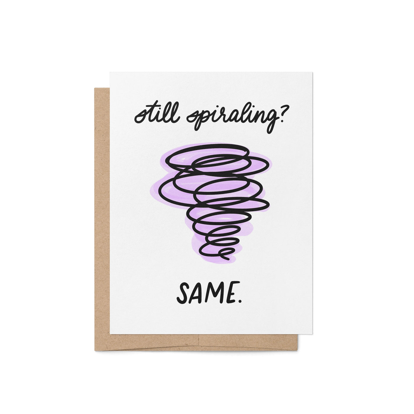 still spiraling? same greeting card