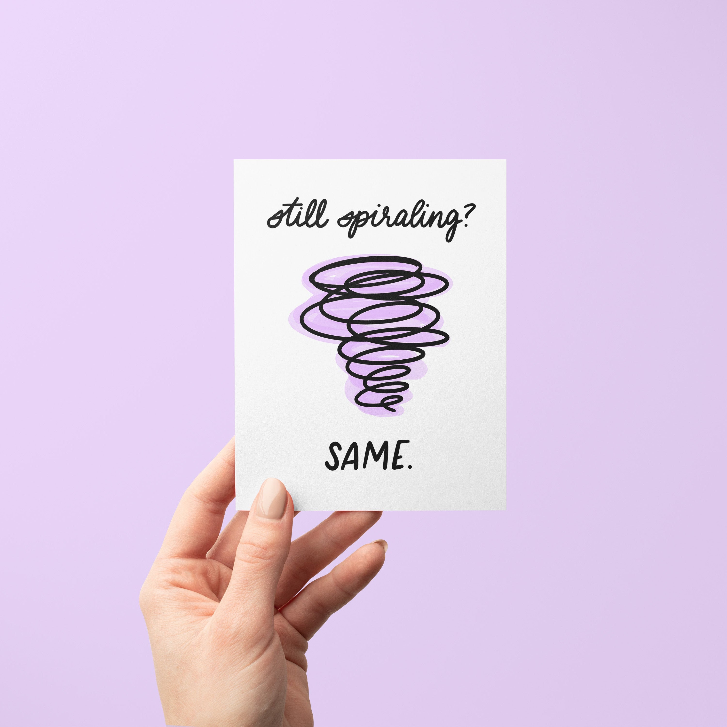 still spiraling? same greeting card