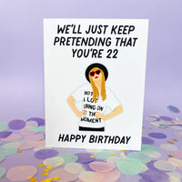 We'll Just Keep Pretending That You're 22 Birthday Card MangoIllustrated