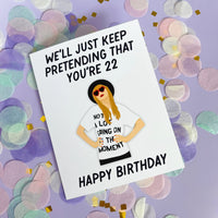 We'll Just Keep Pretending That You're 22 Birthday Card MangoIllustrated