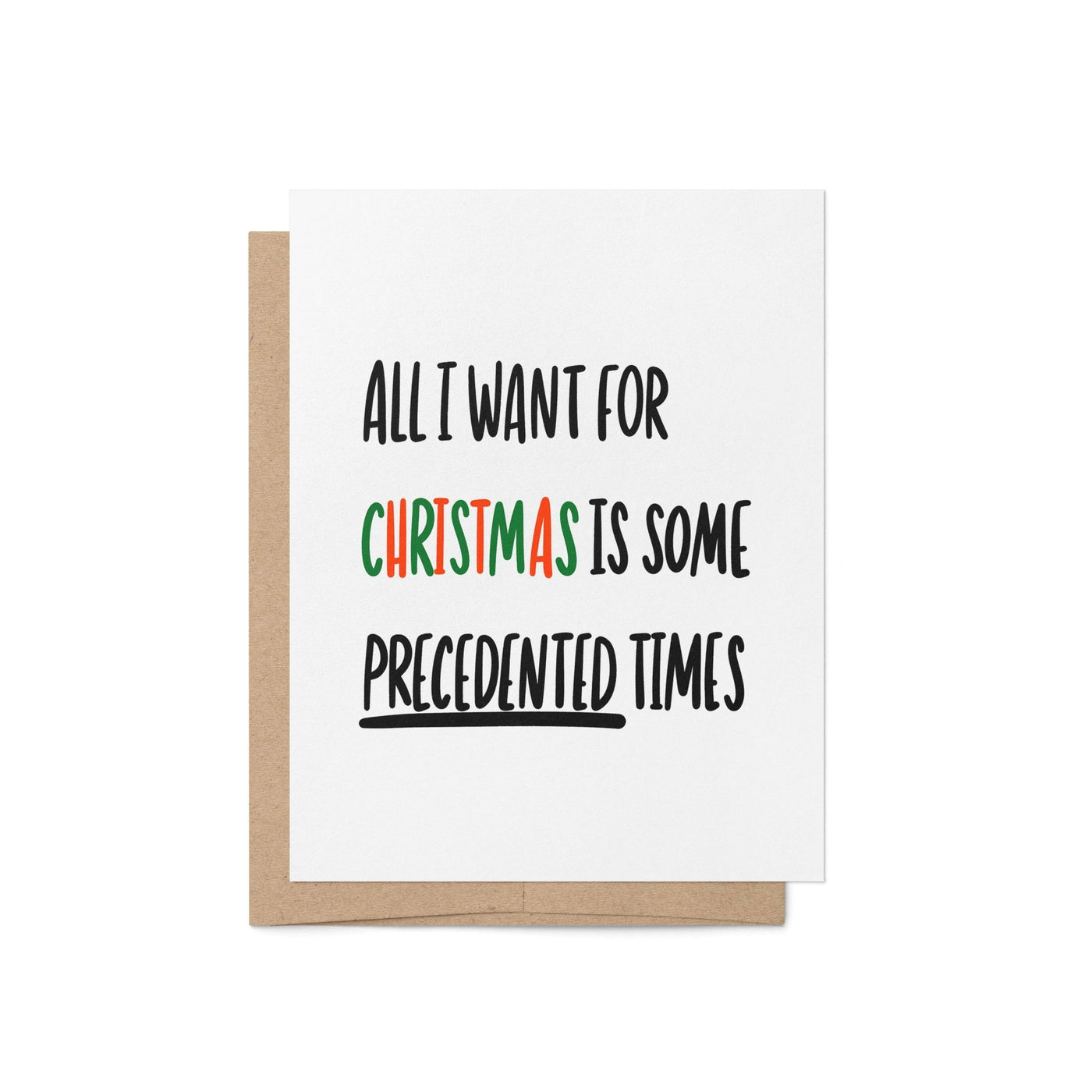 Holiday greeting card with bold black text reading “All I Want For Christmas is Some Precedented Times,” with "Christmas" in festive red and green letters.