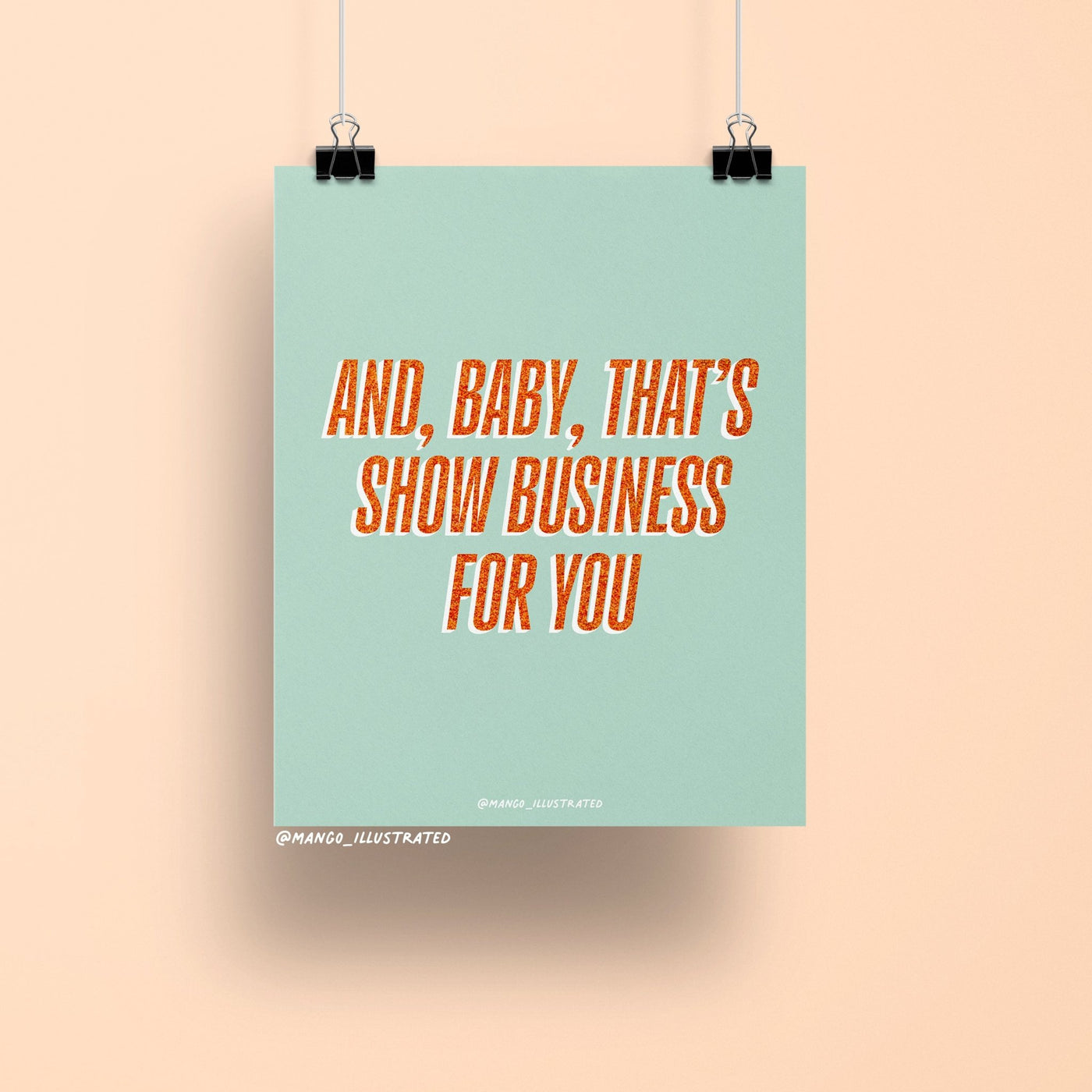 8x10 art print with bold orange glitter-style text reading “And, Baby, That’s Show Business For You” on a mint green background, theatrical wall décor.