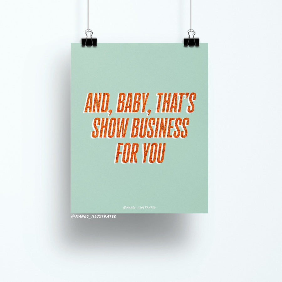 8x10 art print with bold orange glitter-style text reading “And, Baby, That’s Show Business For You” on a mint green background, theatrical wall décor.