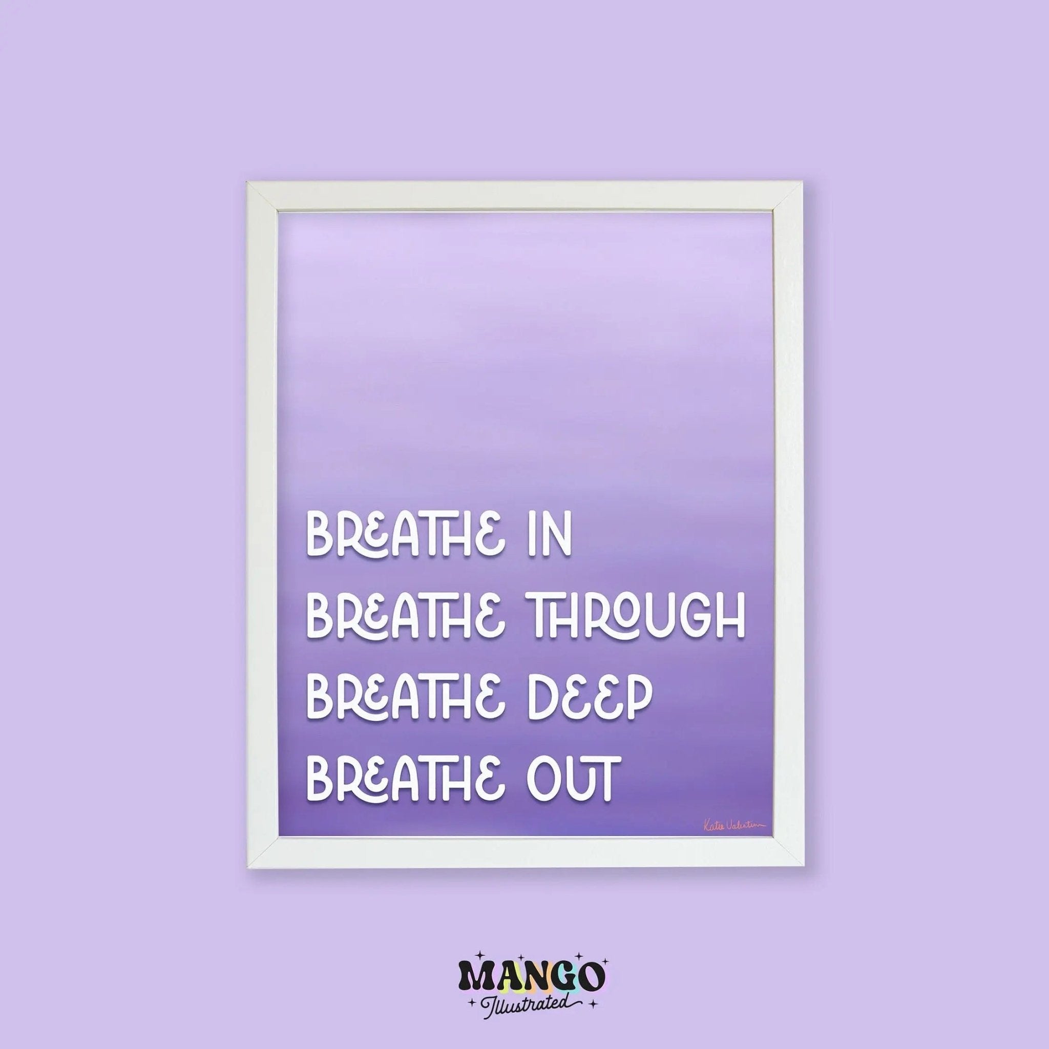 Breathe In Breathe Through Breathe Deep Breathe Out art print - MangoIllustrated - Physical Art Print