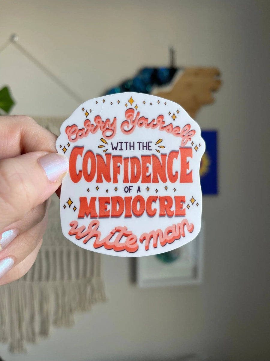 Carry Yourself with the Confidence of a Mediocre White Man sticker - MangoIllustrated - Sticker