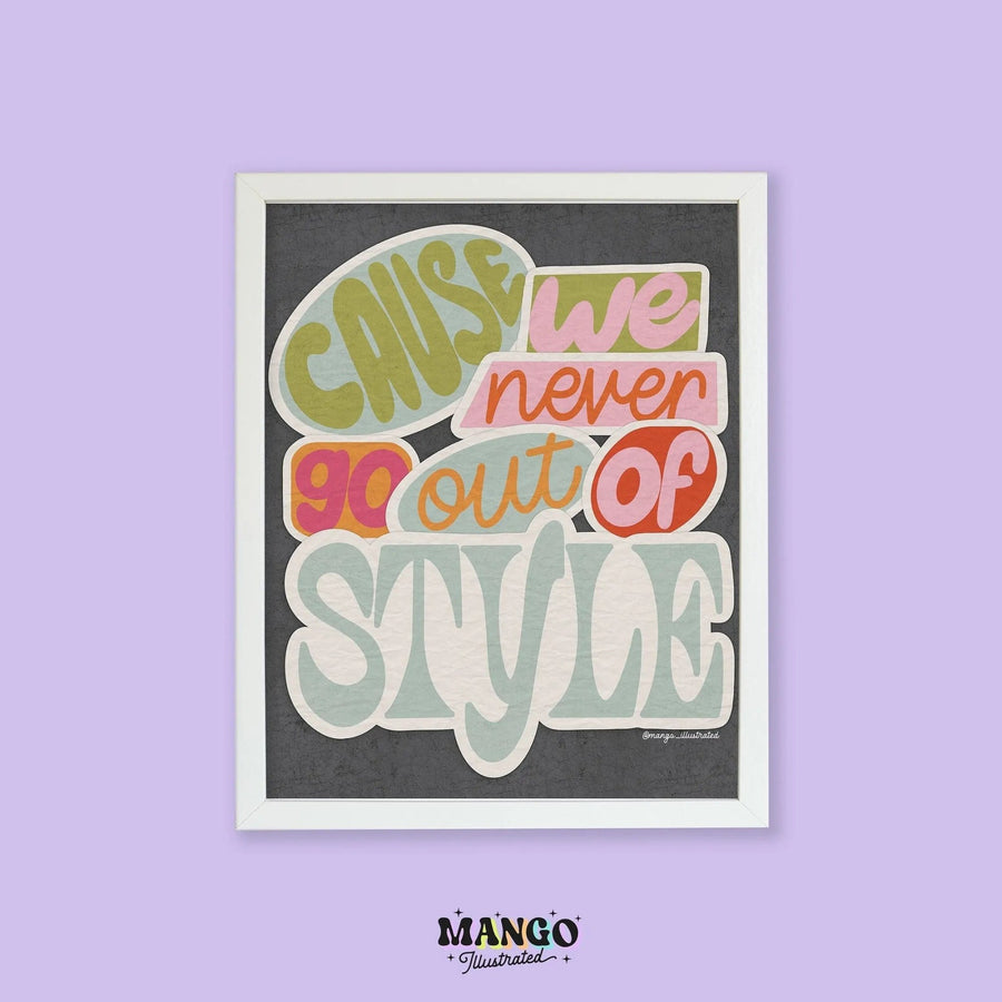 Cause We Never Go Out of Style art print - MangoIllustrated - Physical Art Print