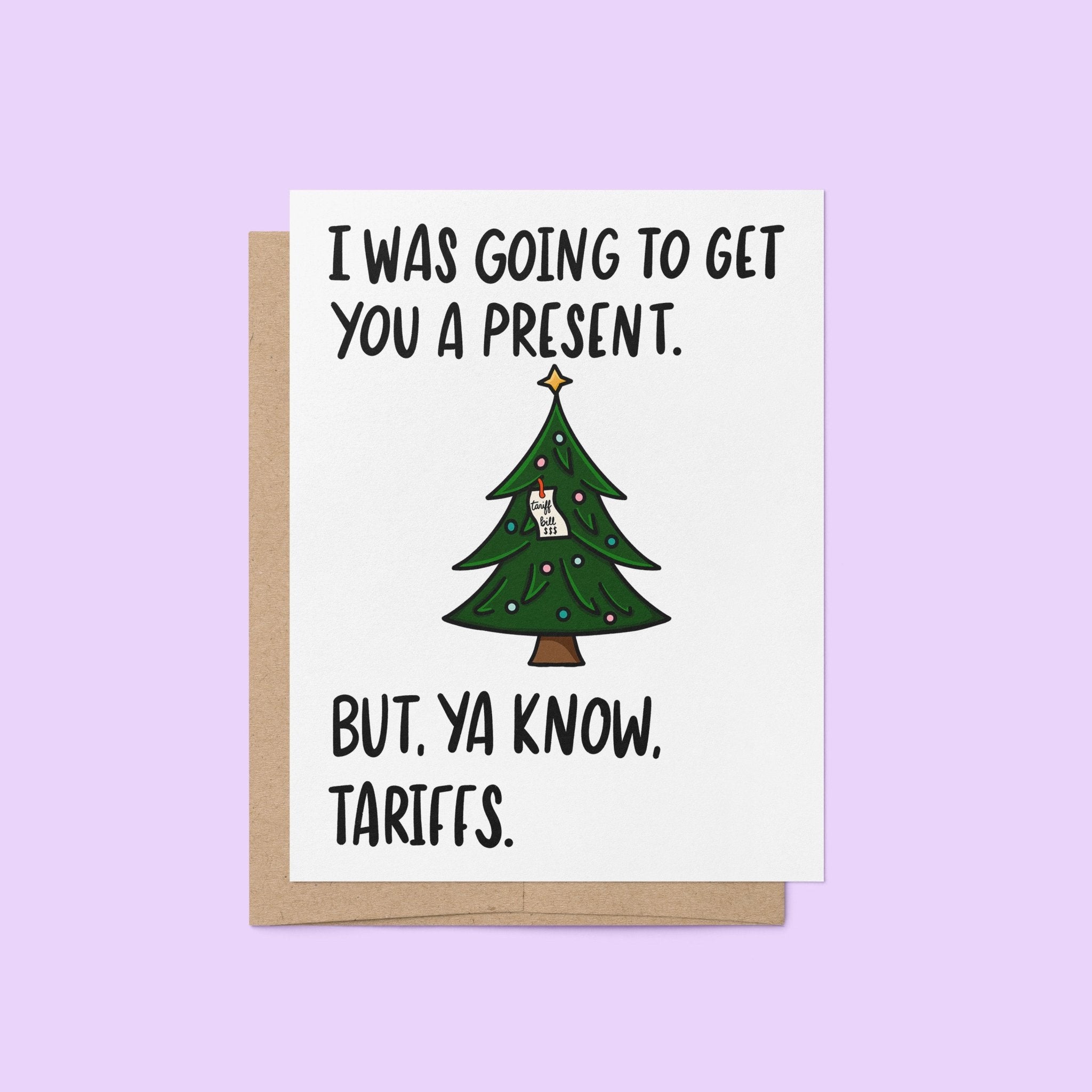 Funny Christmas card with a decorated tree and the text “I was going to get you a present. But, ya know, tariffs.”