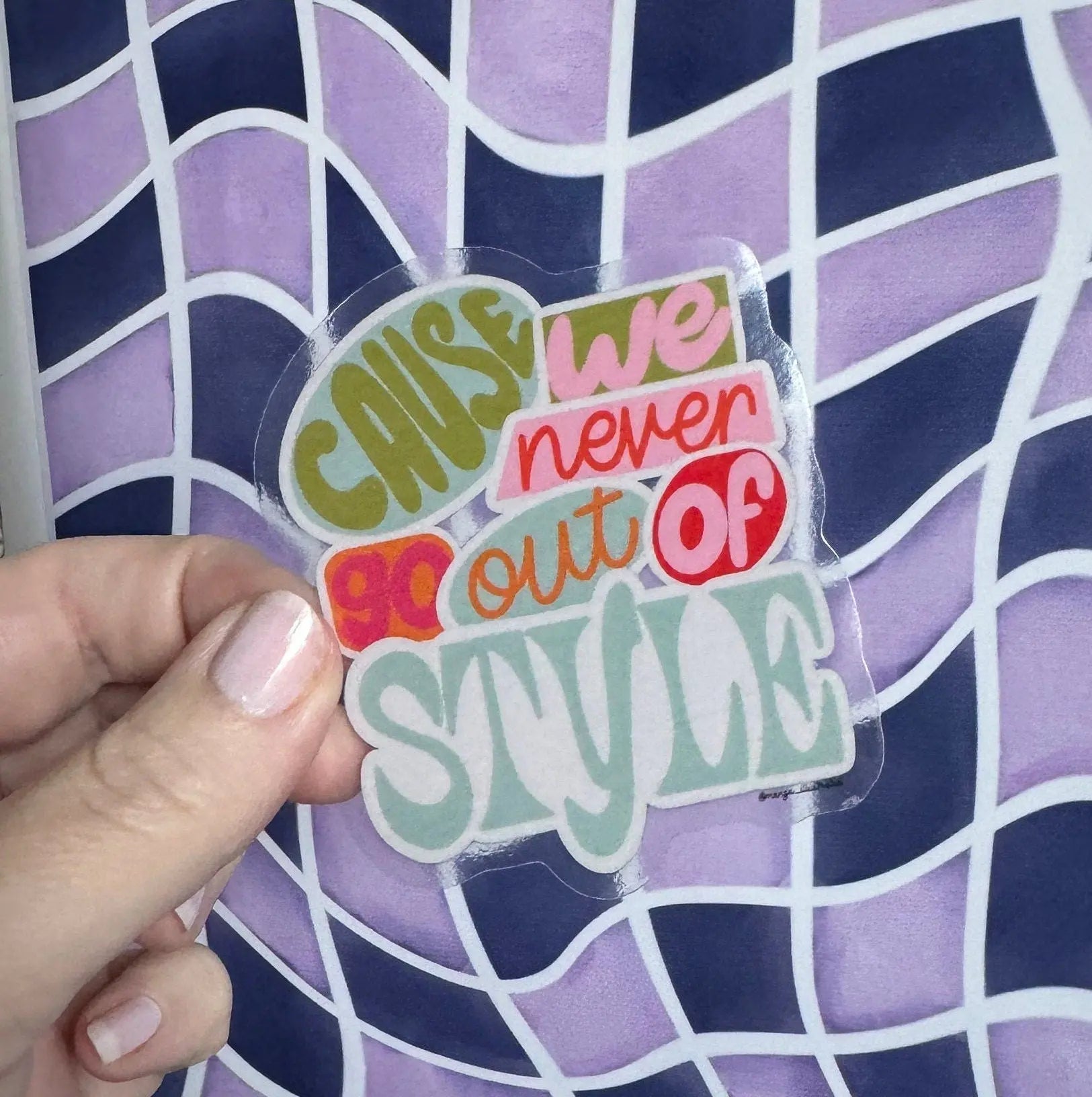 CLEAR Cause We Never Go Out of Style sticker - MangoIllustrated - Sticker