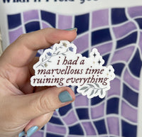 CLEAR I had a marvellous time ruining everything sticker - MangoIllustrated - Sticker