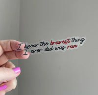 CLEAR I Know The Bravest Thing I Ever Did Was Run sticker - MangoIllustrated - Sticker