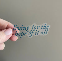 CLEAR Living for the hope of it all sticker - MangoIllustrated - Sticker