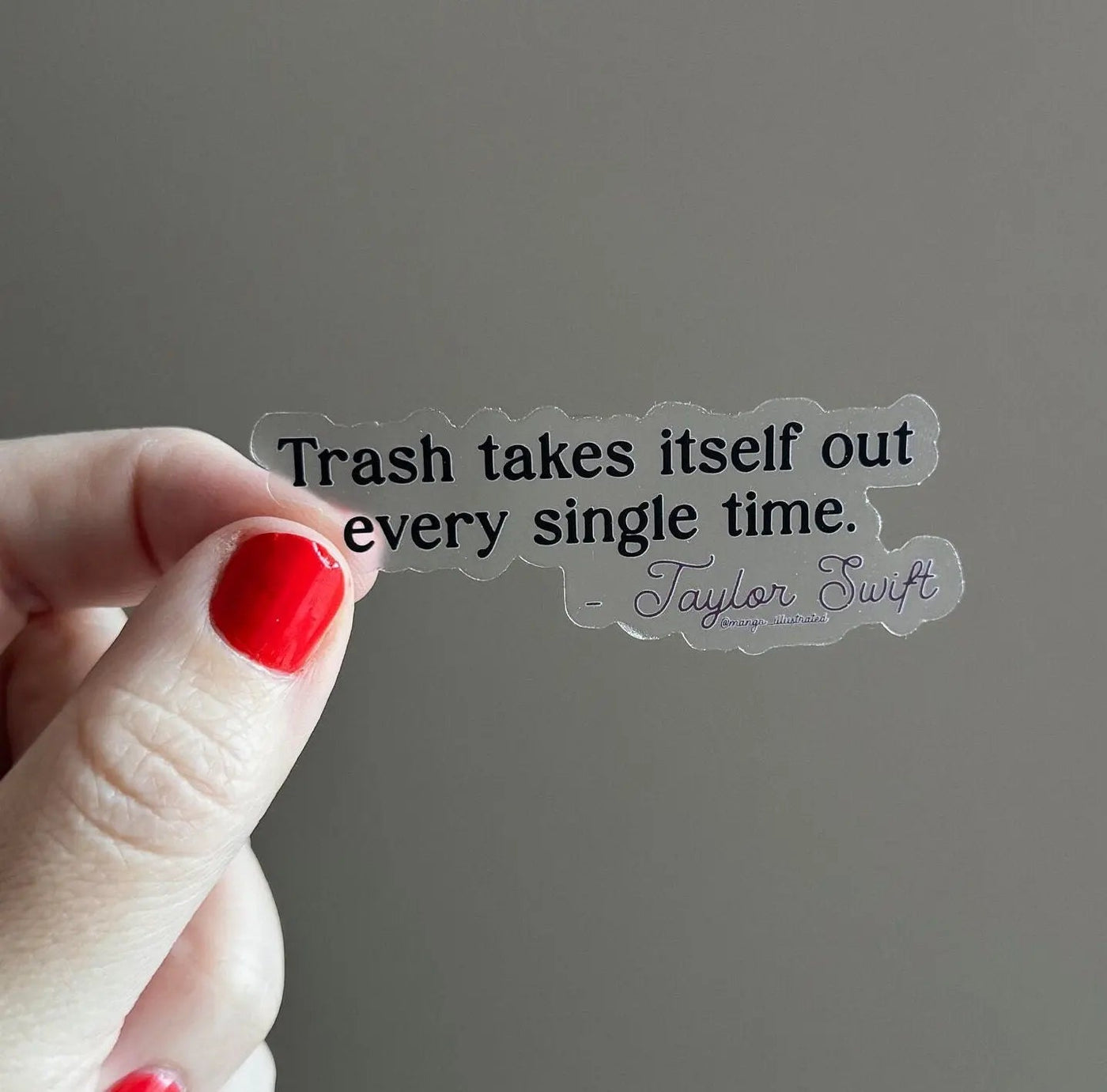 CLEAR Trash takes itself out every single time sticker - MangoIllustrated - Sticker