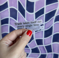 CLEAR Trash takes itself out every single time sticker - MangoIllustrated - Sticker