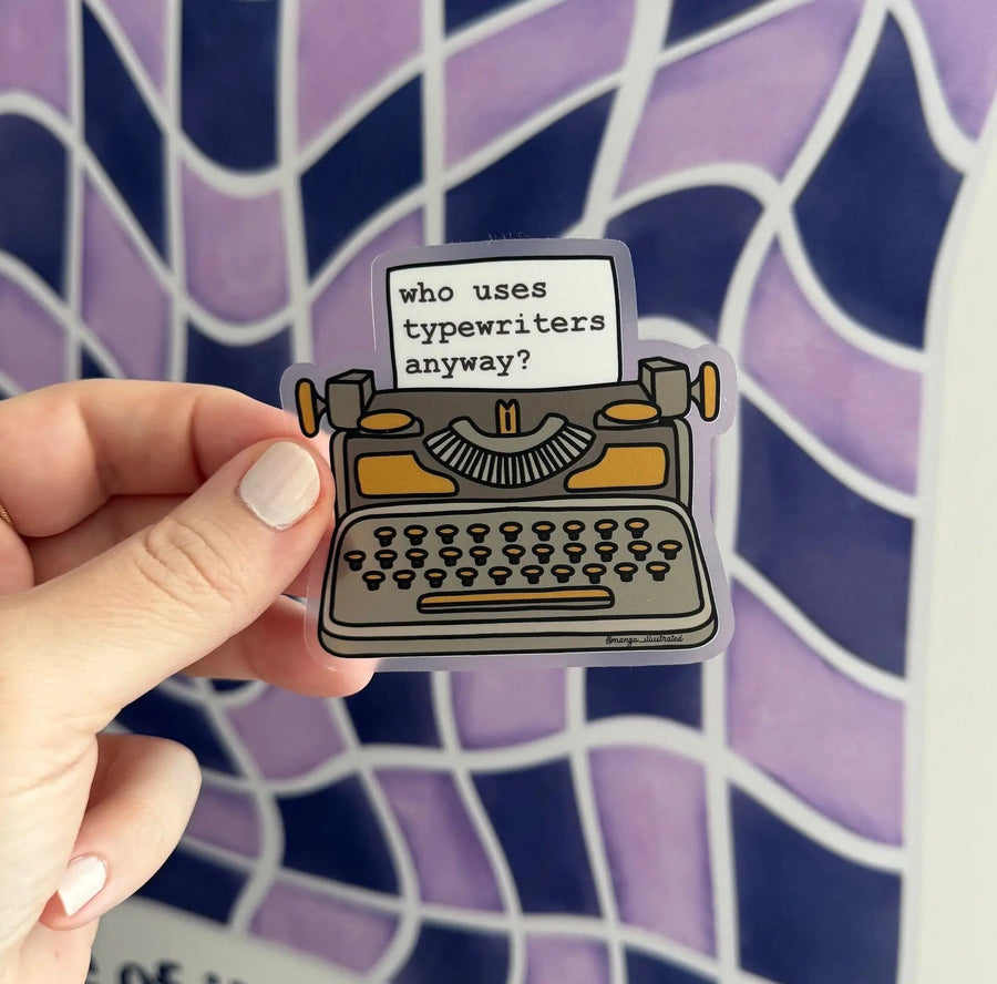 CLEAR Who uses typewriters anyway sticker - MangoIllustrated - Sticker