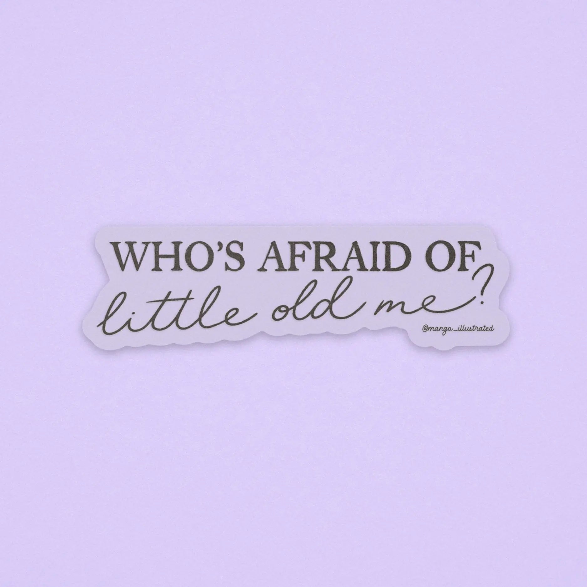 CLEAR Who's afraid of little old me? sticker - MangoIllustrated - Sticker