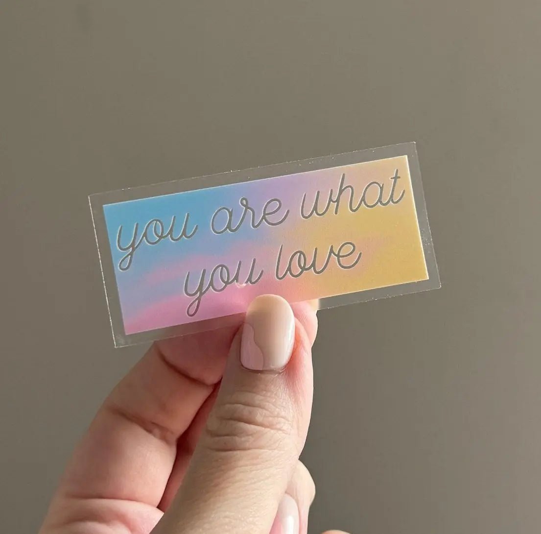 CLEAR You are what you love sticker - MangoIllustrated - Sticker