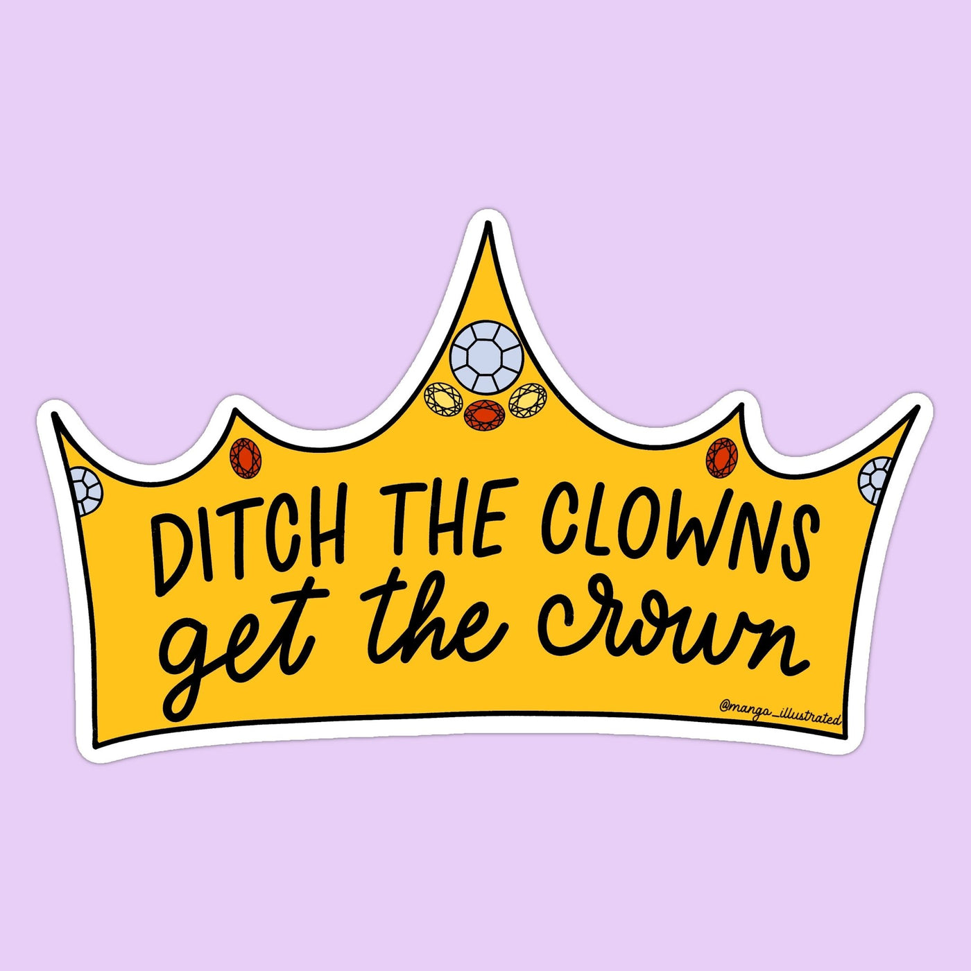 Ditch the clowns get the crown sticker - MangoIllustrated - Sticker