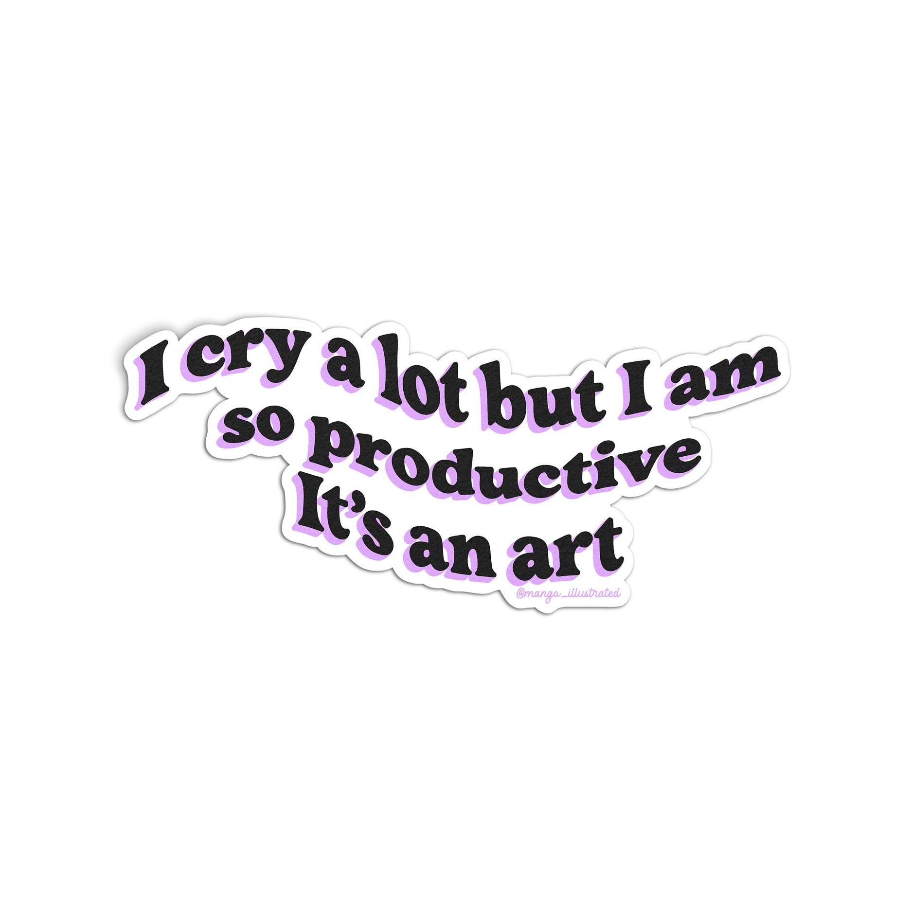 I cry a lot but I am so productive sticker - MangoIllustrated - Sticker