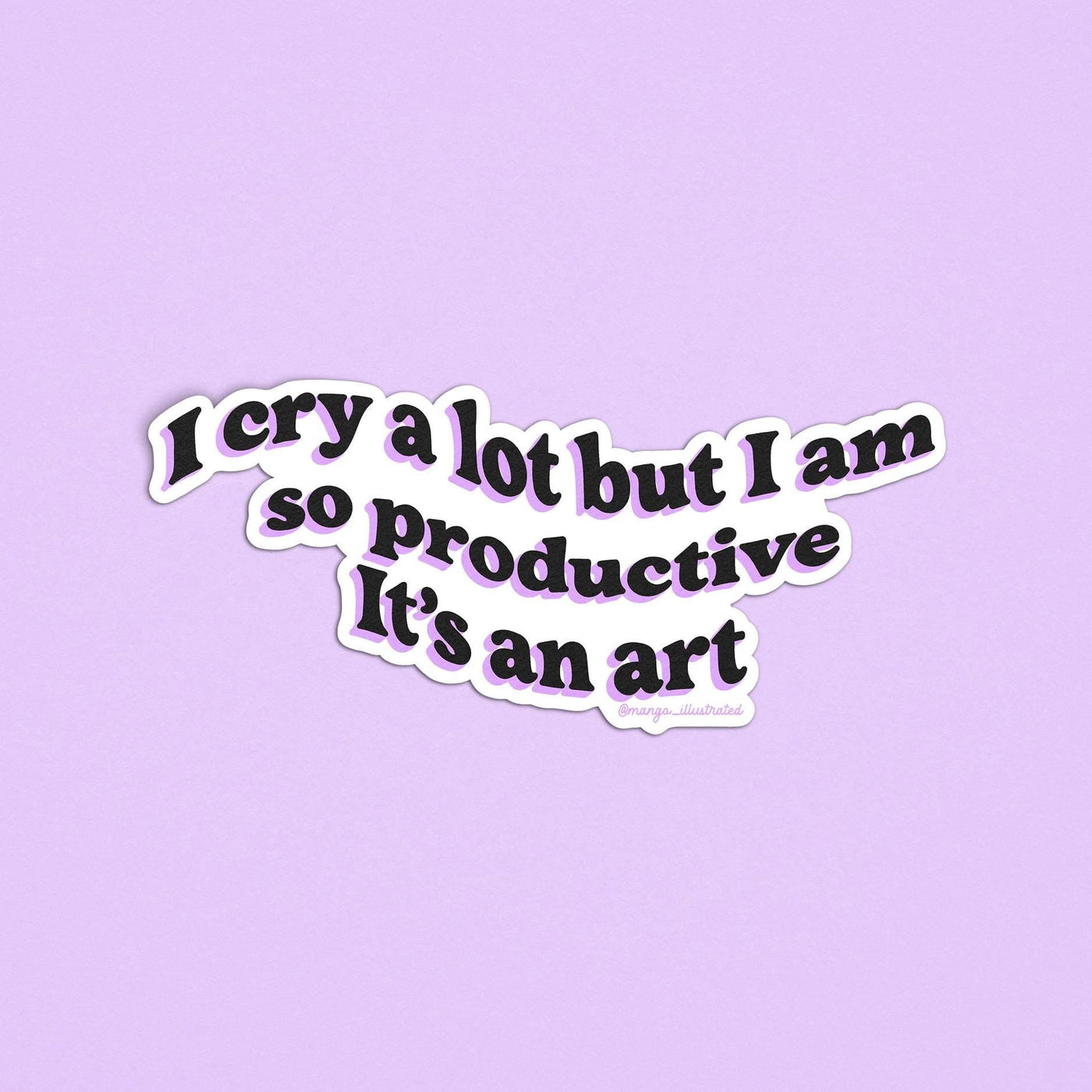 I cry a lot but I am so productive sticker - MangoIllustrated - Sticker