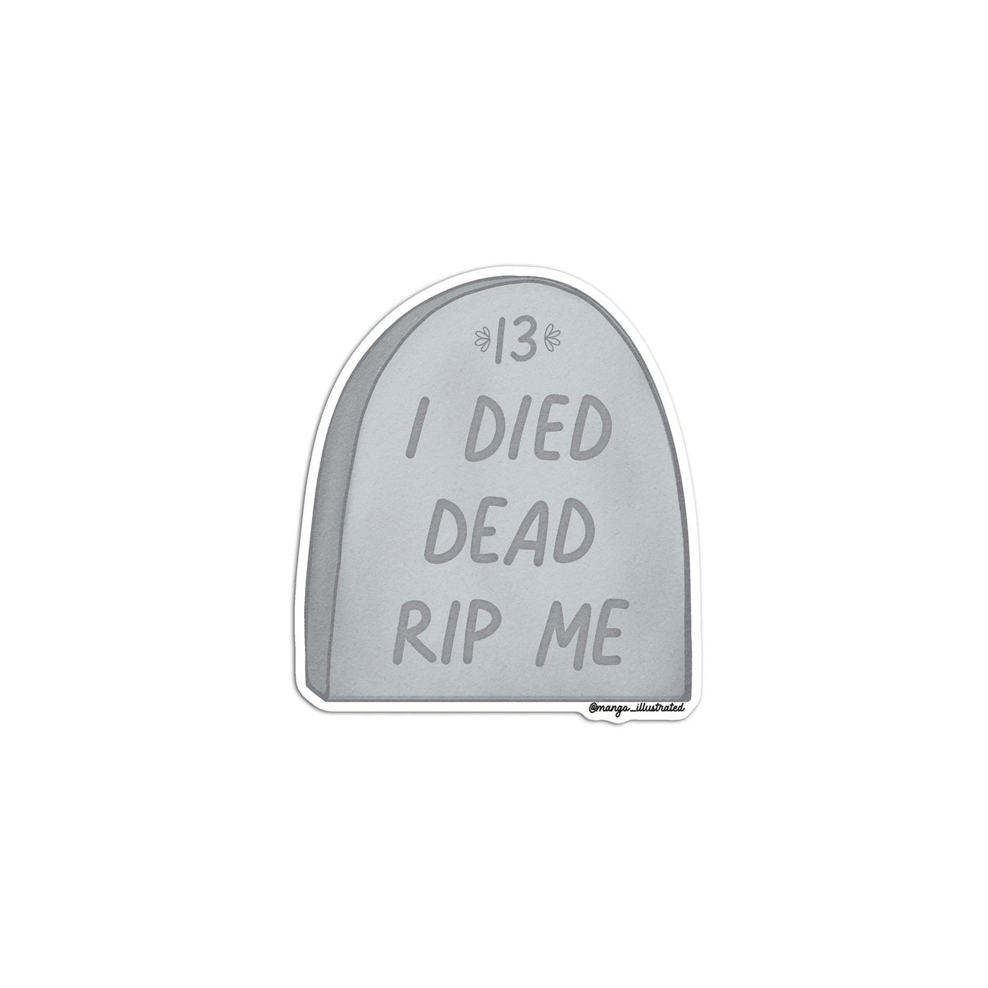 I died dead RIP me sticker - MangoIllustrated - Sticker