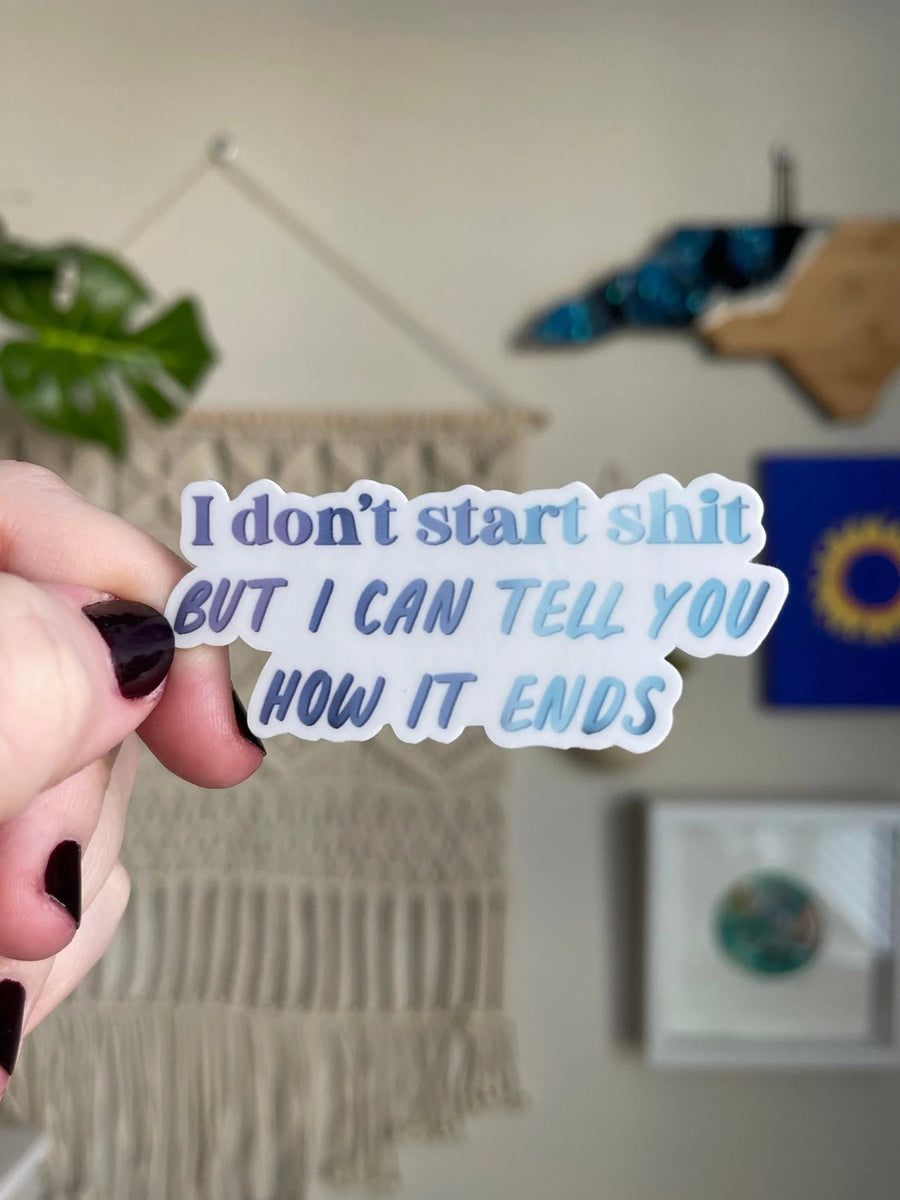 I don’t start shit but I can tell you how it ends sticker - MangoIllustrated - Sticker