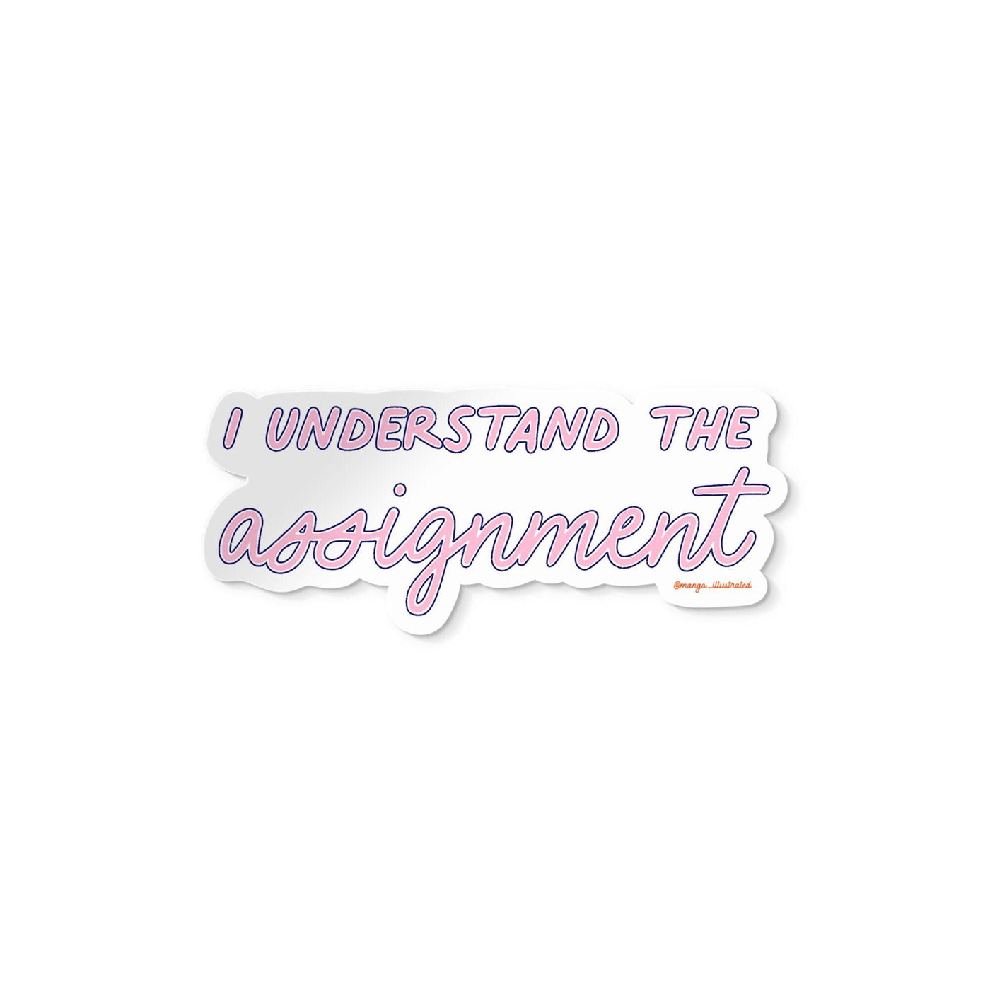 I understand the assignment sticker - MangoIllustrated - Sticker