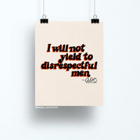 8x10 art print with bold retro typography reading “I will not yield to disrespectful men – AOC” on a neutral beige background